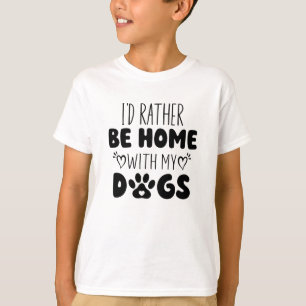 I'd Rather Be Home With My Dogs T-Shirt