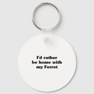I'd Rather Be Home With My Ferret_ Funny  Key Ring