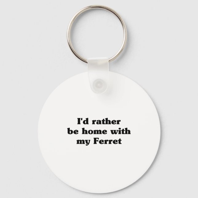 I'd Rather Be Home With My Ferret_ Funny  Key Ring (Front)