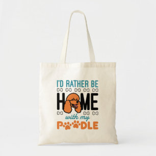 I'd Rather Be Home with my Poodle Tote Bag