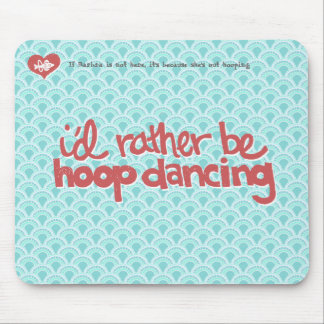 I'd Rather Be Hoop Dancing Mousepad