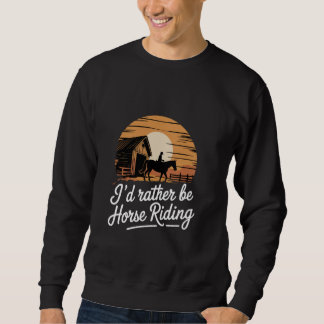 I'd Rather Be Horse Riding Equestrian Sweatshirt