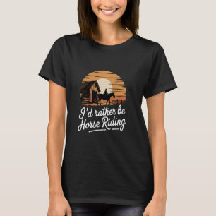 I'd Rather Be Horse Riding Equestrian T-Shirt