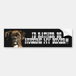 I'd rather be hugging my boxer bumper sticker