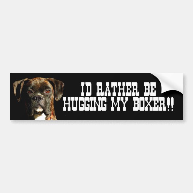 I'd rather be hugging my boxer bumper sticker (Front)