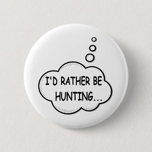 I'd Rather Be Hunting 6 Cm Round Badge