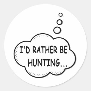 I'd Rather Be Hunting Classic Round Sticker