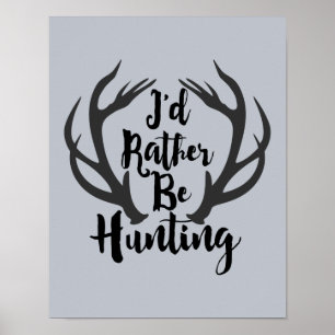 I'd Rather Be Hunting Deer Buck Antlers Man Cave Poster