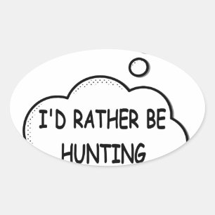 I'd Rather Be Hunting Oval Sticker