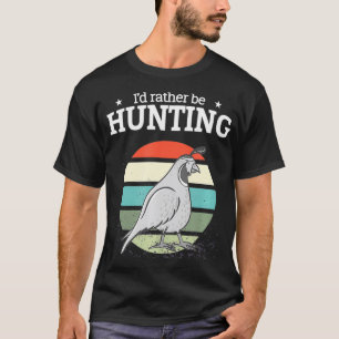 I'd rather be hunting Quail hunting gift T-Shirt