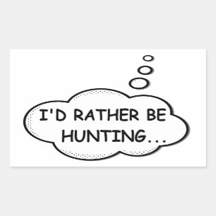 I'd Rather Be Hunting Rectangular Sticker