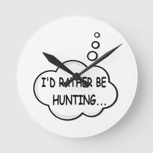 I'd Rather Be Hunting Round Clock