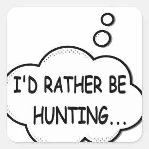 I'd Rather Be Hunting Square Sticker