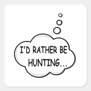 I'd Rather Be Hunting Square Sticker