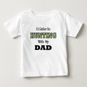 I'd Rather Be Hunting with Dad Baby T-Shirt