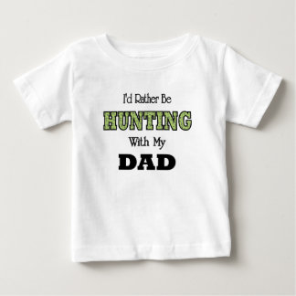 I'd Rather Be Hunting with Dad Baby T-Shirt