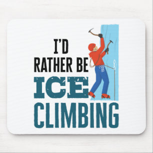 I'd Rather Be Ice Climbing Climber Mountaineer Mouse Mat