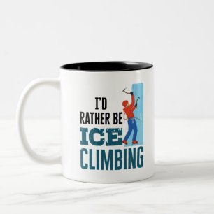 I'd Rather Be Ice Climbing Climber Mountaineer Two-Tone Coffee Mug