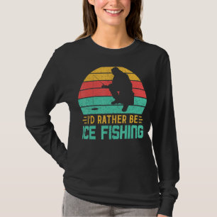 I'd Rather Be Ice Fishing Funny Retro Vintage Fish T-Shirt