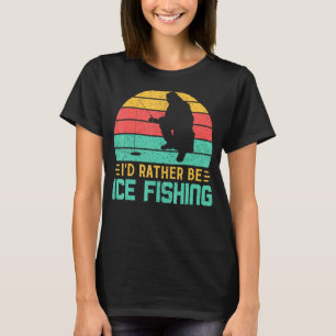 I'd Rather Be Ice Fishing Funny Retro Vintage Fish T-Shirt