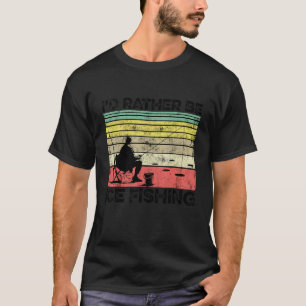 I'd Rather Be Ice Fishing Ice Fisher Fisher Rod Fi T-Shirt