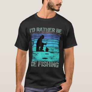 I'd rather be Ice Fishing Retro Vintage 1 T-Shirt