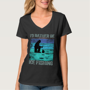 I'd rather be Ice Fishing Retro Vintage 1 T-Shirt