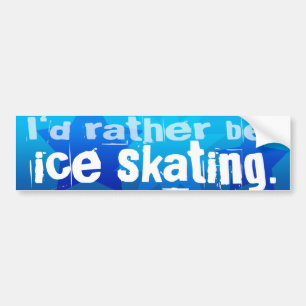 I'd rather be Ice Skating Bumper Sticker