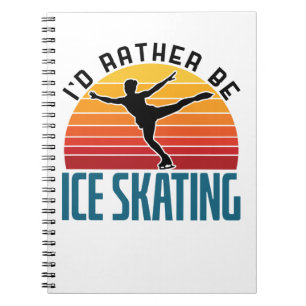 I'd Rather Be Ice Skating Figure Skater Notebook