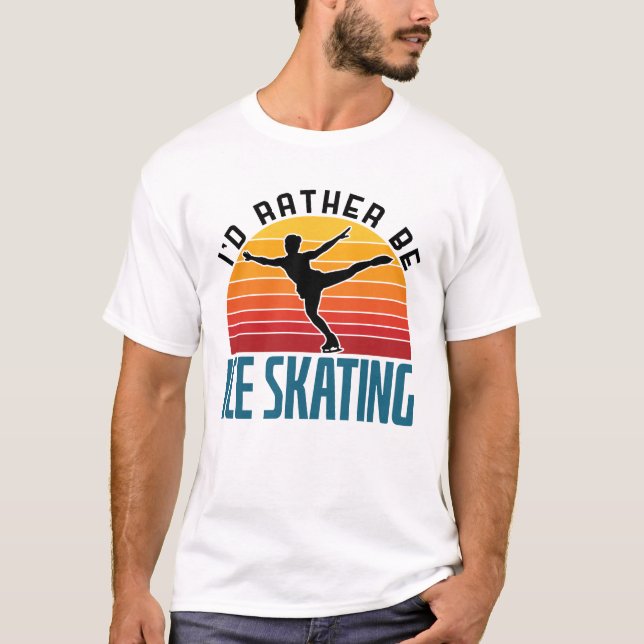 I'd Rather Be Ice Skating Figure Skater T-Shirt (Front)