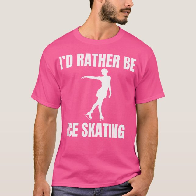 I'D Rather Be Ice Skating T-Shirt (Front)