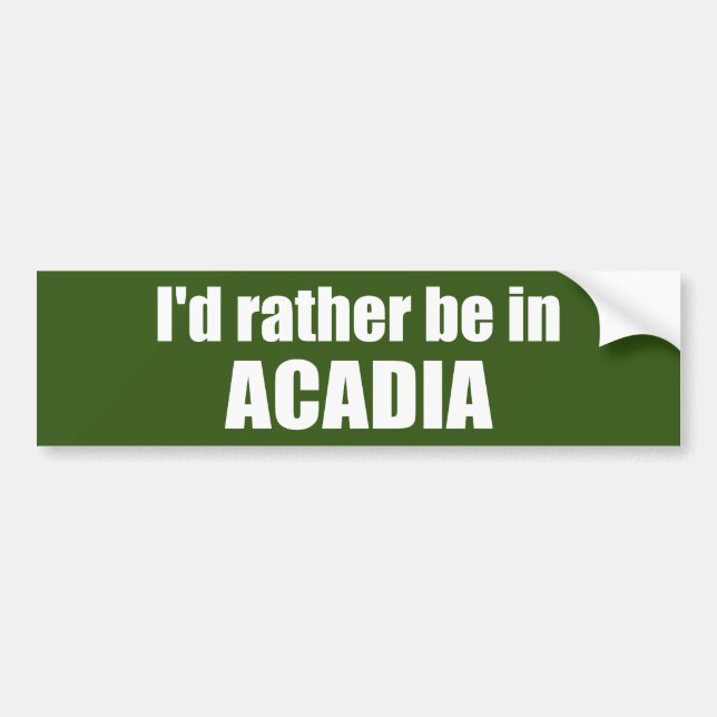 I'd Rather Be In Acadia Bumper Sticker (Front)
