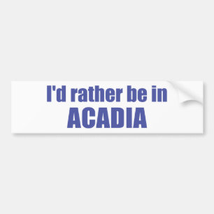 I'd Rather Be In Acadia Bumper Sticker