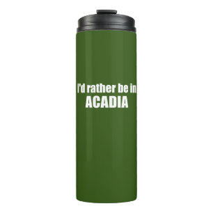 I'd Rather Be In Acadia Thermal Tumbler