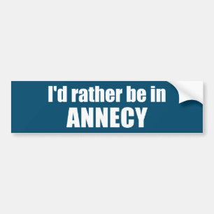 I'd Rather Be In Annecy France Bumper Sticker