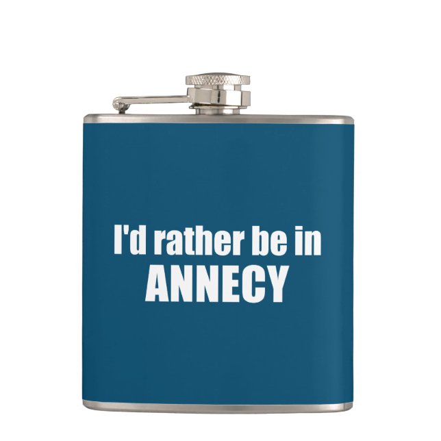 I'd Rather Be In Annecy France Hip Flask (Front)