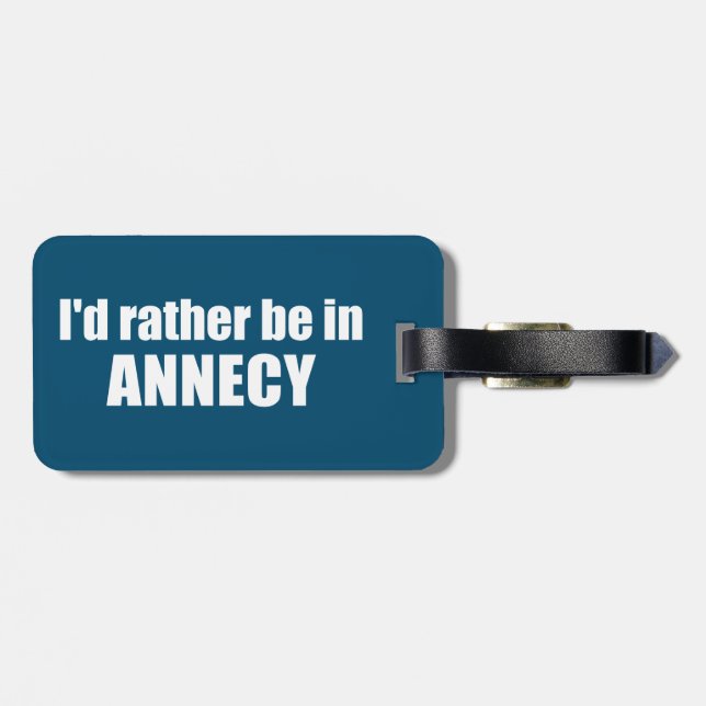 I'd Rather Be In Annecy France Luggage Tag (Back Horizontal)