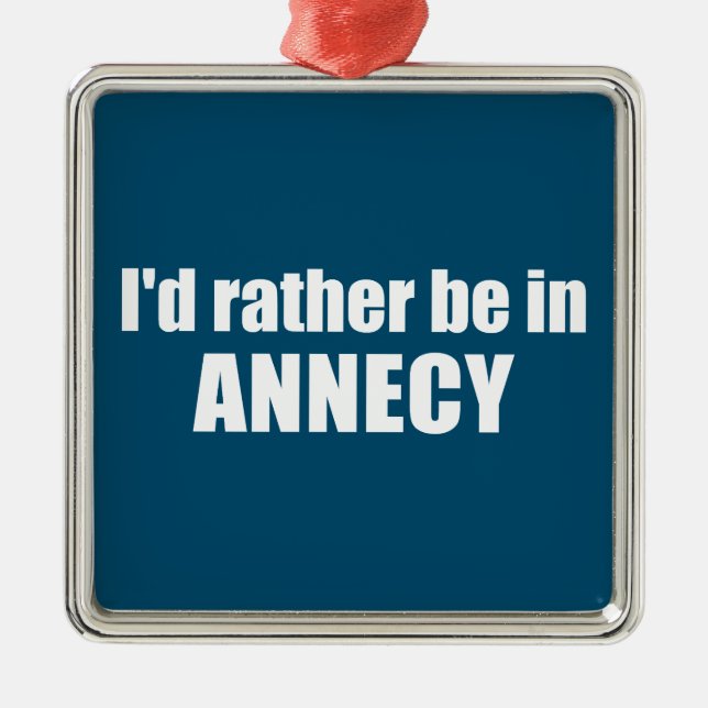 I'd Rather Be In Annecy France Metal Tree Decoration (Front)
