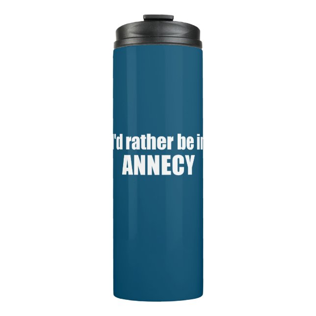 I'd Rather Be In Annecy France Thermal Tumbler (Front)