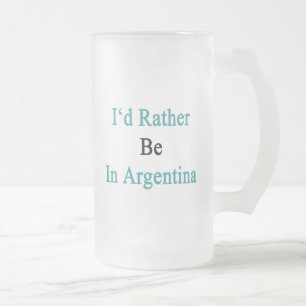 I'd Rather Be In Argentina Frosted Glass Beer Mug