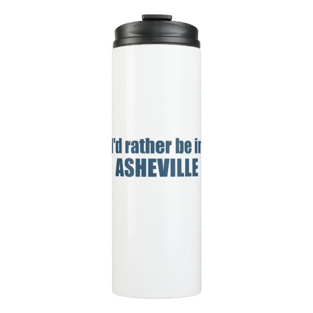 I'd Rather Be In Asheville North Carolina Thermal Tumbler (Front)