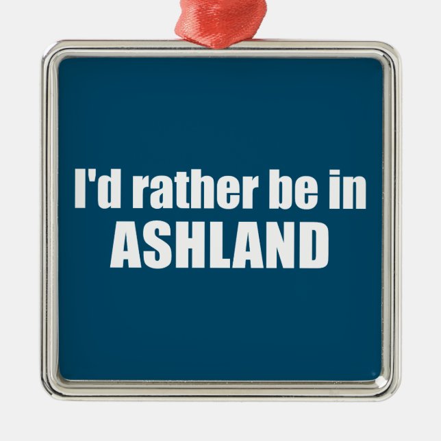 I'd Rather Be In Ashland Oregon Metal Tree Decoration (Front)