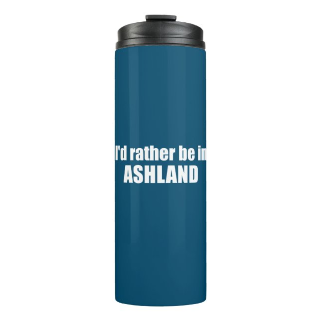I'd Rather Be In Ashland Oregon Thermal Tumbler (Front)