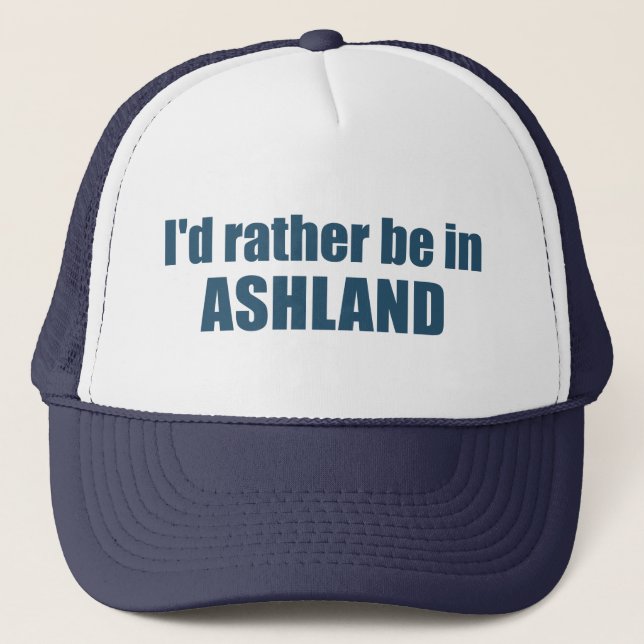 I'd Rather Be In Ashland Oregon Trucker Hat (Front)