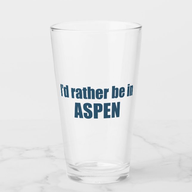 I'd Rather Be In Aspen Colorado Glass (Front)