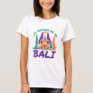 I'd Rather Be in Bali Indonesia Vacation Travel T-Shirt