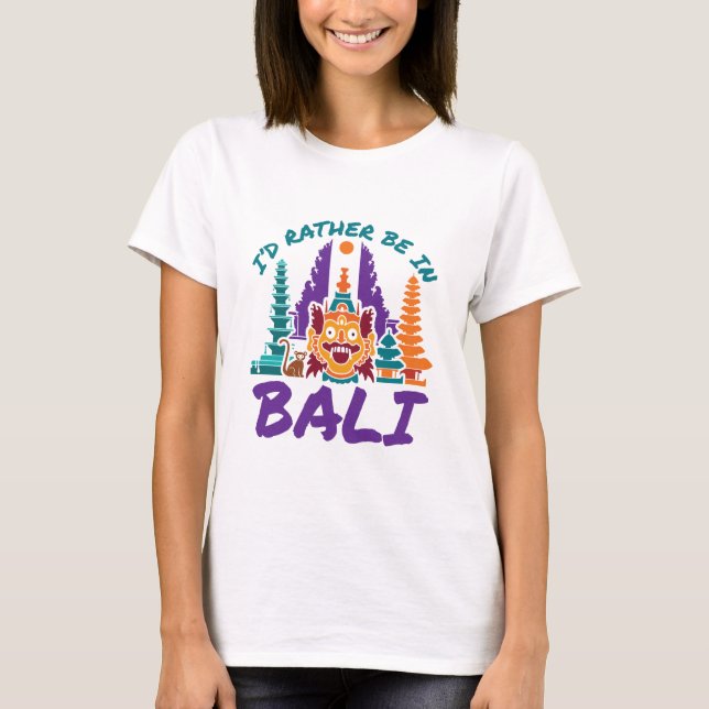 I'd Rather Be in Bali Indonesia Vacation Travel T-Shirt (Front)