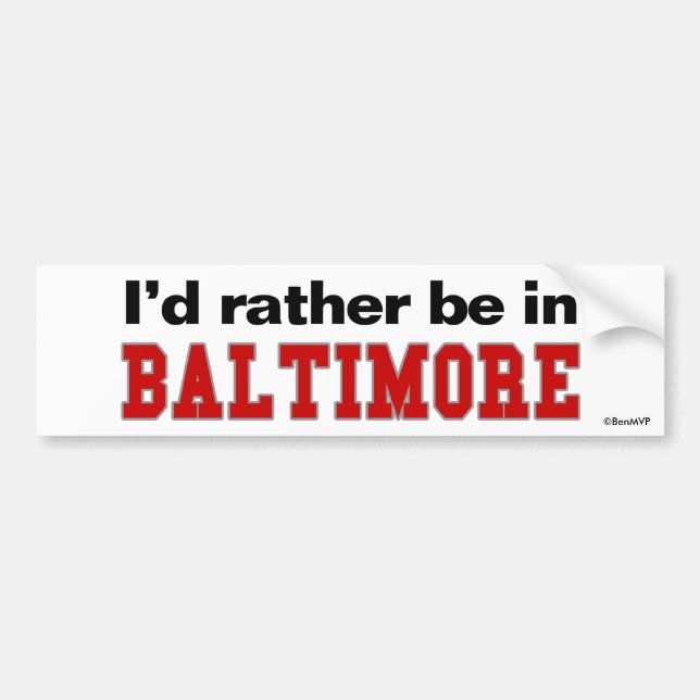 I'd Rather Be In Baltimore Bumper Sticker (Front)