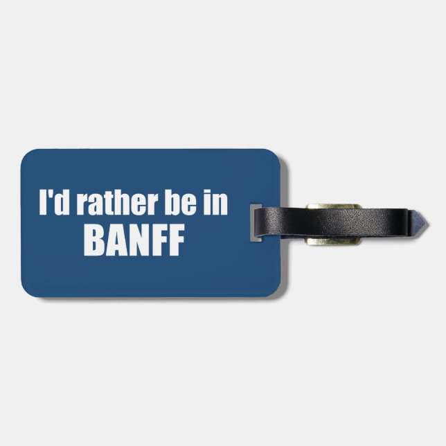 I'd Rather Be In Banff Canada Luggage Tag (Back Horizontal)