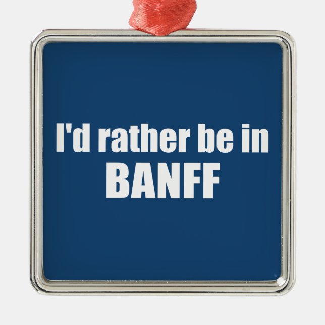 I'd Rather Be In Banff Canada Metal Tree Decoration (Front)